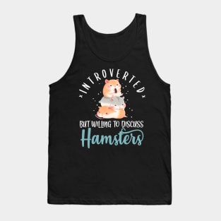 Introverted But Willing To Discuss Hamster Tank Top